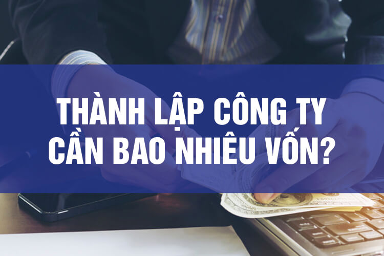 Vốn thành lập công ty xuất nhập khẩu được quy định như thế nào?