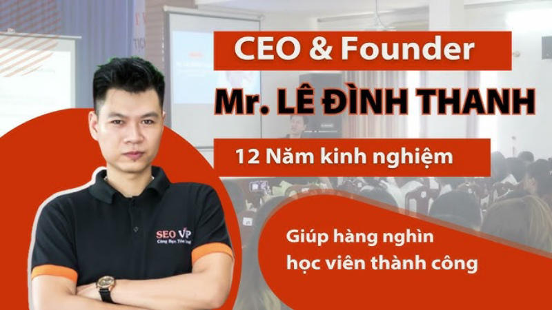 GIẢNG VIÊN: LÊ ĐÌNH THANH CEO & Founder SEOViP Digital Agency & SEOViP Academy 